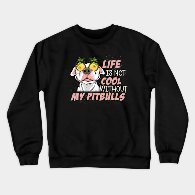 Life Is Not Cool Without My Pitbull Crewneck Sweatshirt by Komlin